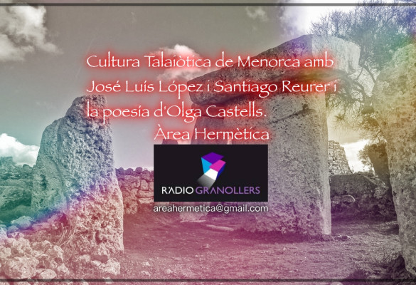 Parlarem de la cultura Talaiòtica i les Taules de Menorca amb José Luís López i Santiago Reurer Pinto. Tot seguit la poesía d'Olga Castells. 2023-06-28